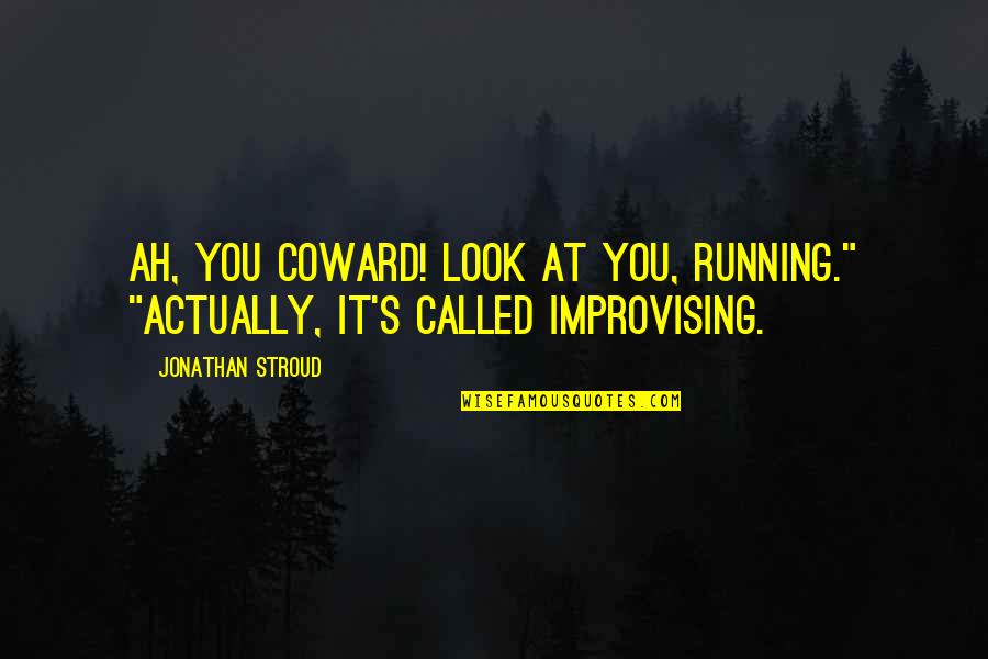 Nagbigay Himig Quotes By Jonathan Stroud: Ah, you coward! Look at you, running." "Actually,