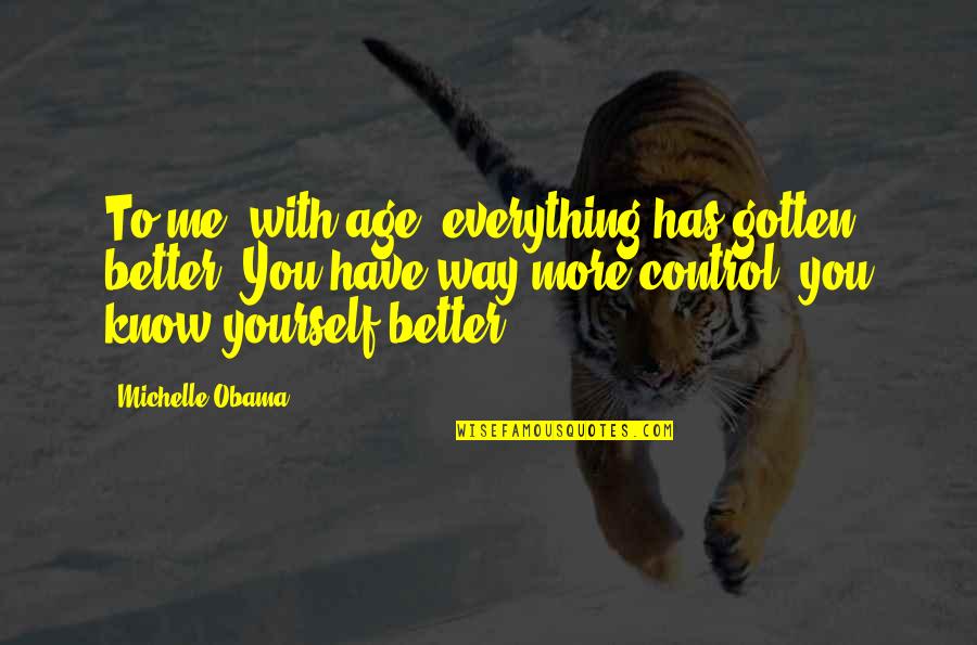 Nagbigay Himig Quotes By Michelle Obama: To me, with age, everything has gotten better. Nagbigay Himig Quotes By Michelle Obama: To me, with age, everything has gotten better.