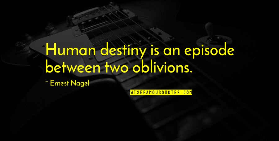 Nagel Quotes By Ernest Nagel: Human destiny is an episode between two oblivions.