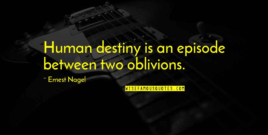 Nagel Quotes By Ernest Nagel: Human destiny is an episode between two oblivions. Nagel Quotes By Ernest Nagel: Human destiny is an episode between two oblivions.