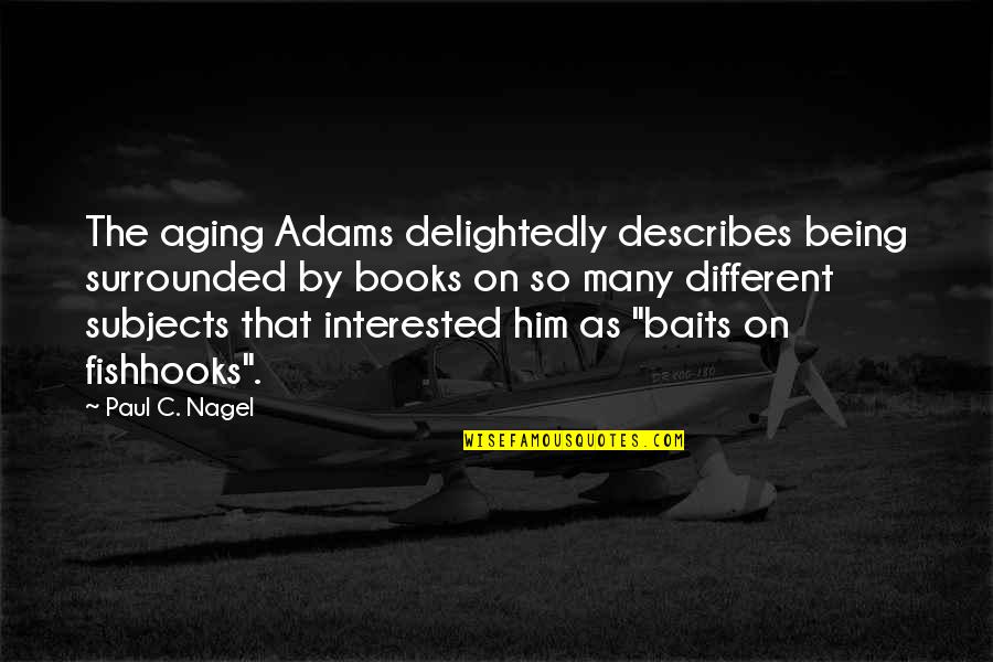Nagel Quotes By Paul C. Nagel: The aging Adams delightedly describes being surrounded by