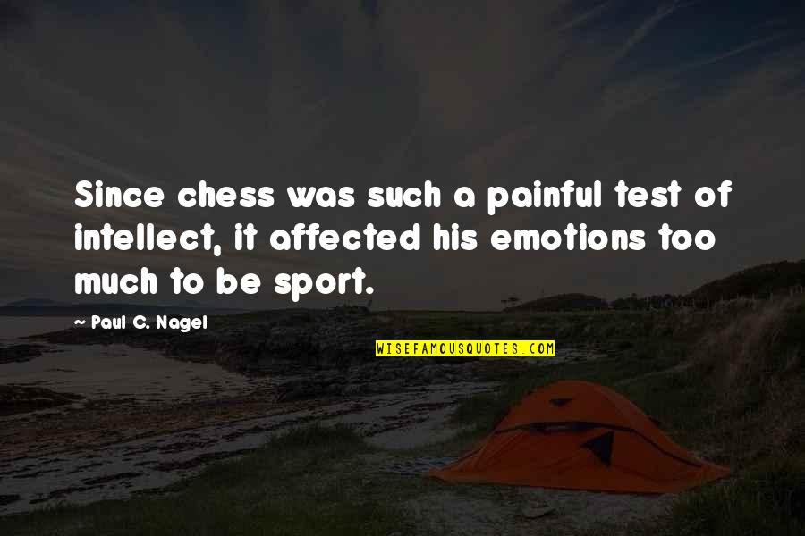 Nagel Quotes By Paul C. Nagel: Since chess was such a painful test of