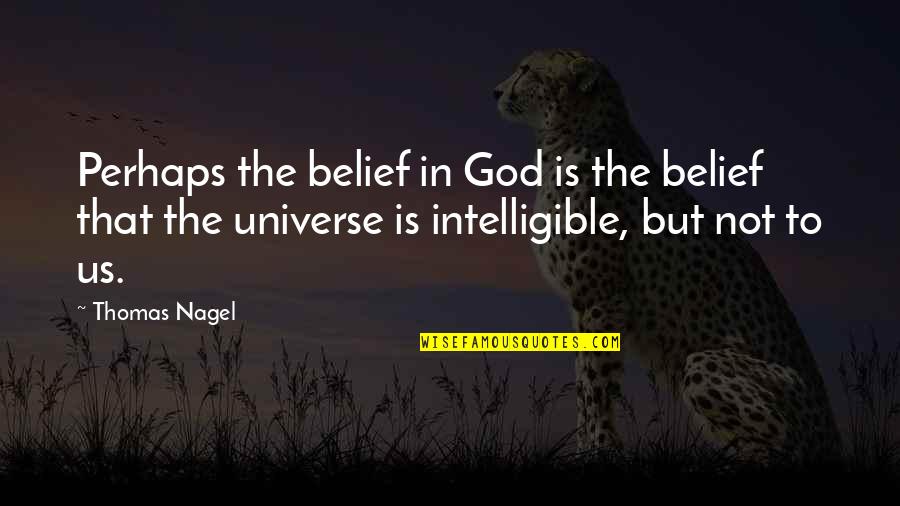 Nagel Quotes By Thomas Nagel: Perhaps the belief in God is the belief