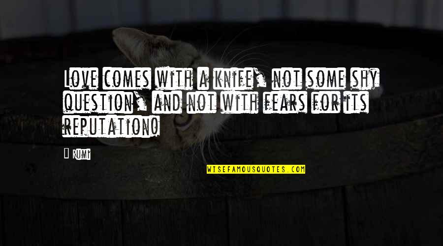 Nagelen Quotes By Rumi: Love comes with a knife, not some shy