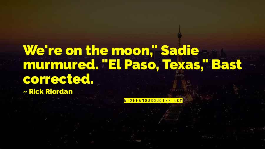 Nagelkerke Pronounce Quotes By Rick Riordan: We're on the moon," Sadie murmured. "El Paso,