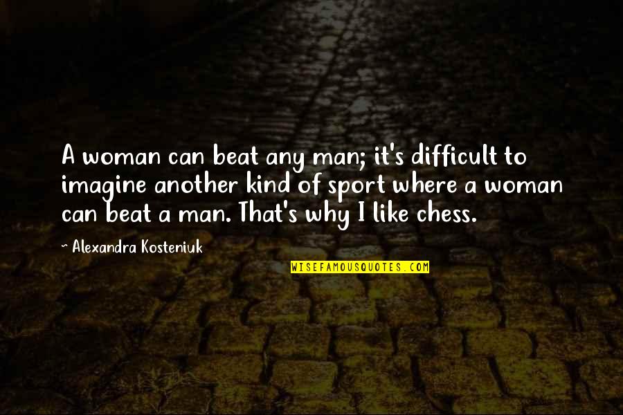 Nagellackfarben Quotes By Alexandra Kosteniuk: A woman can beat any man; it's difficult