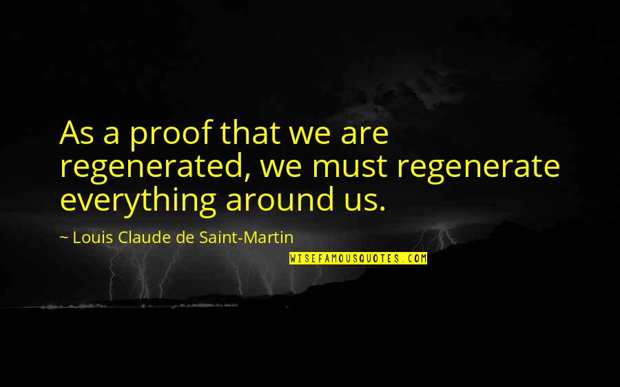Nagelschaartjes Quotes By Louis Claude De Saint-Martin: As a proof that we are regenerated, we Nagelschaartjes Quotes By Louis Claude De Saint-Martin: As a proof that we are regenerated, we