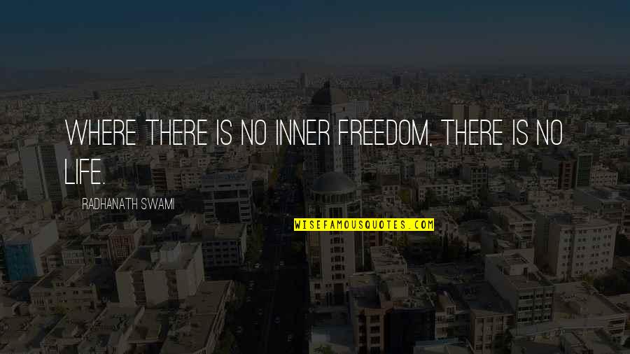 Nagender Chekka Quotes By Radhanath Swami: Where there is no inner freedom, there is