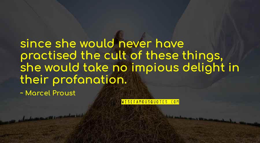 Nagengast Schlaifhausen Quotes By Marcel Proust: since she would never have practised the cult Nagengast Schlaifhausen Quotes By Marcel Proust: since she would never have practised the cult