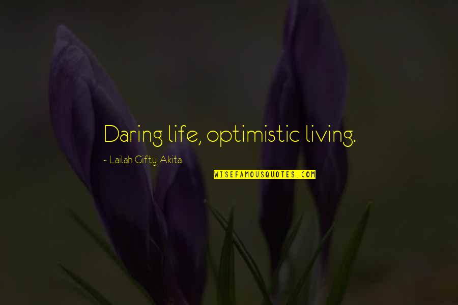 Nagengast Stuyvesant Quotes By Lailah Gifty Akita: Daring life, optimistic living.