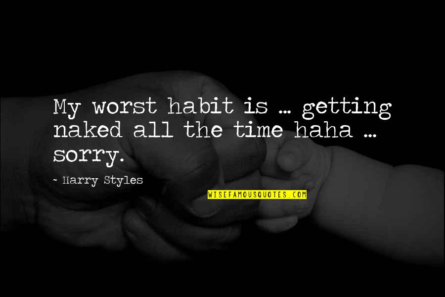 Naggar Castle Quotes By Harry Styles: My worst habit is ... getting naked all