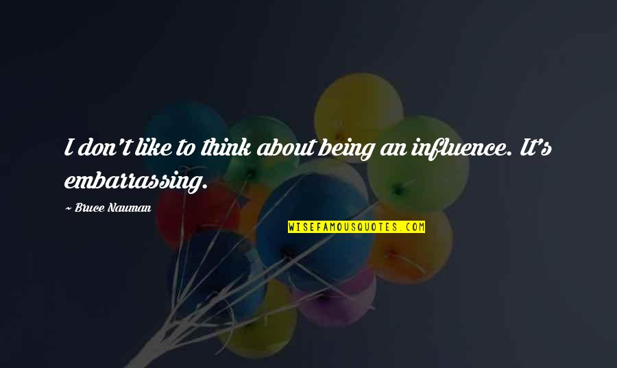 Naggar Himachal Quotes By Bruce Nauman: I don't like to think about being an