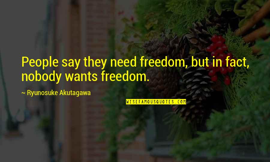 Naggar Manali Quotes By Ryunosuke Akutagawa: People say they need freedom, but in fact, Naggar Manali Quotes By Ryunosuke Akutagawa: People say they need freedom, but in fact,