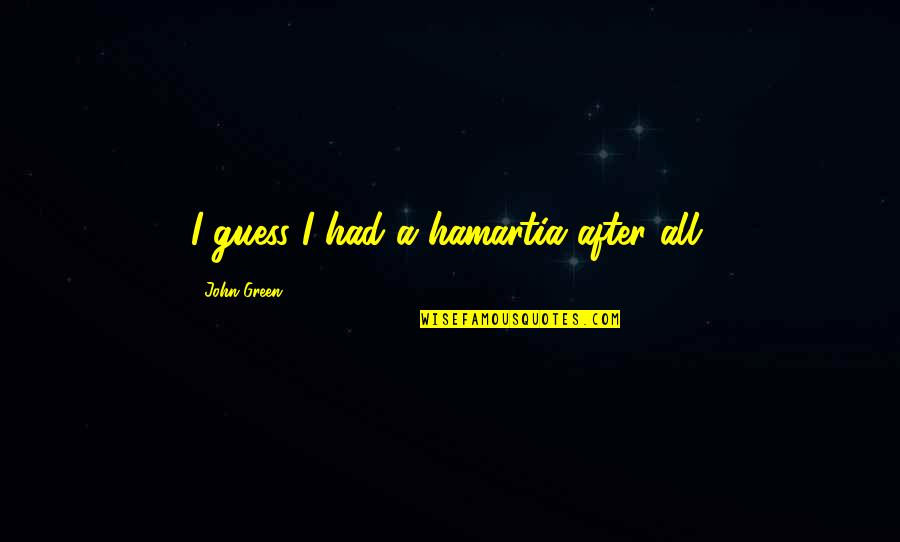 Nagged Women Quotes By John Green: I guess I had a hamartia after all.