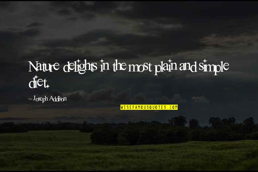 Nagger Girlfriend Quotes By Joseph Addison: Nature delights in the most plain and simple Nagger Girlfriend Quotes By Joseph Addison: Nature delights in the most plain and simple