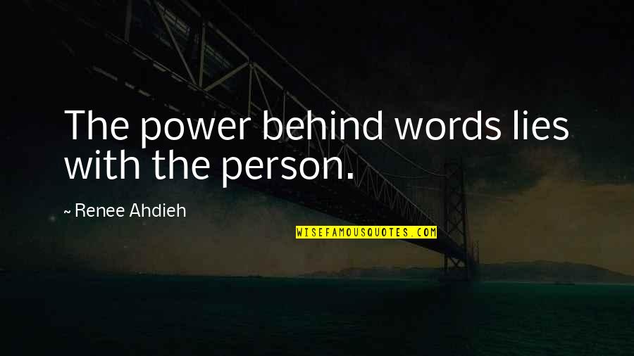 Nagger Girlfriend Quotes By Renee Ahdieh: The power behind words lies with the person. Nagger Girlfriend Quotes By Renee Ahdieh: The power behind words lies with the person.