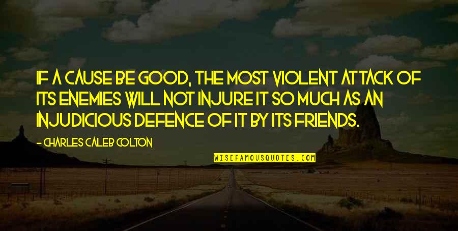 Nagging Boss Quotes By Charles Caleb Colton: If a cause be good, the most violent Nagging Boss Quotes By Charles Caleb Colton: If a cause be good, the most violent