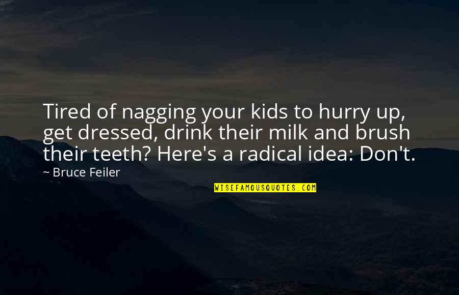 Nagging Ex Quotes By Bruce Feiler: Tired of nagging your kids to hurry up,