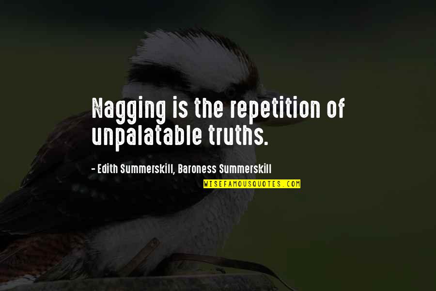 Nagging Quotes By Edith Summerskill, Baroness Summerskill: Nagging is the repetition of unpalatable truths.