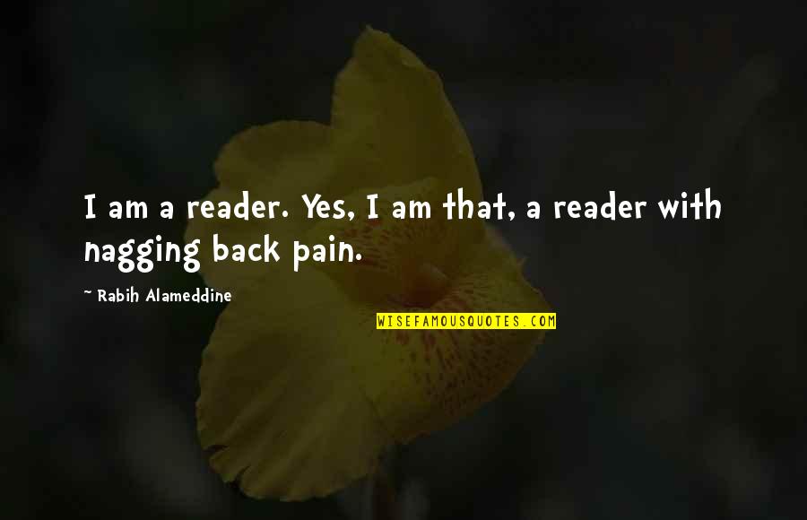 Nagging Quotes By Rabih Alameddine: I am a reader. Yes, I am that,