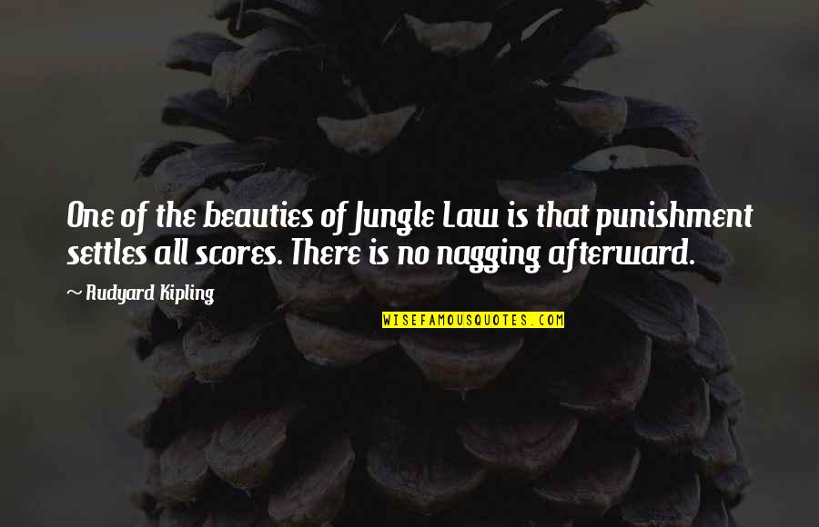 Nagging Quotes By Rudyard Kipling: One of the beauties of Jungle Law is