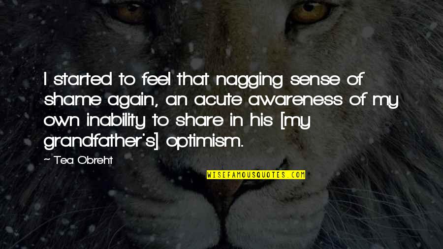 Nagging Quotes By Tea Obreht: I started to feel that nagging sense of