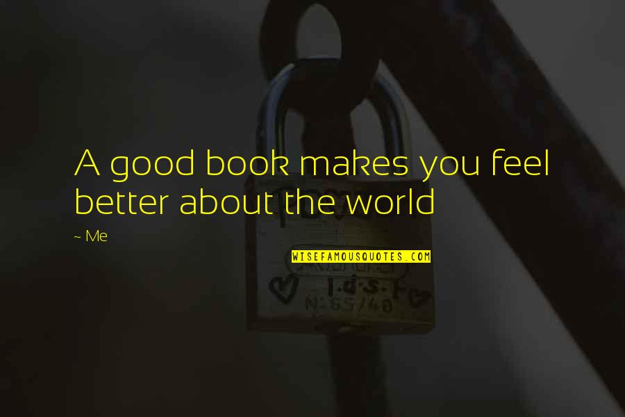 Naggs Cedarburg Quotes By Me: A good book makes you feel better about