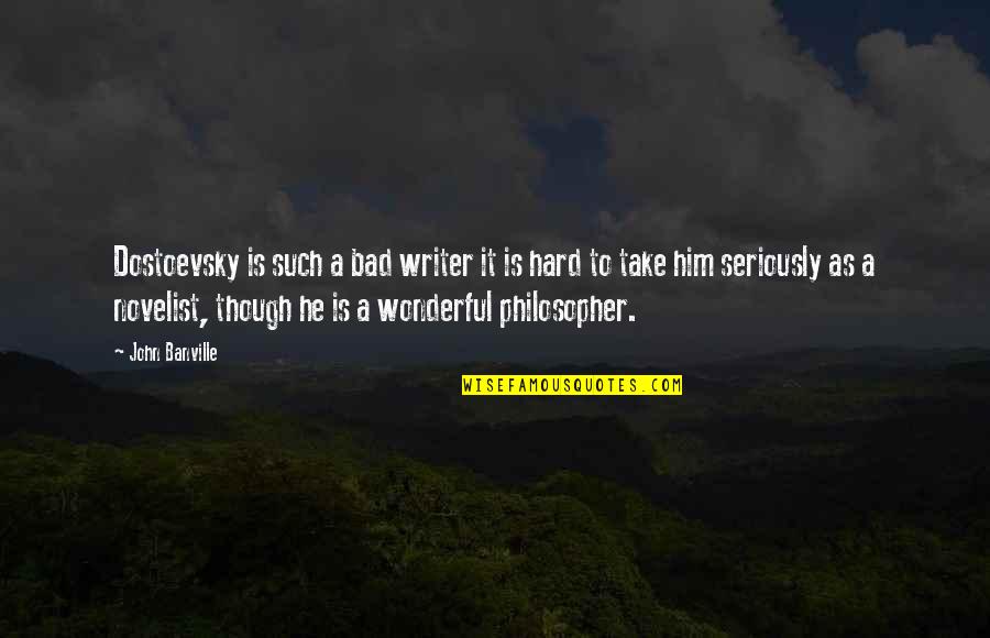 Naggs Dentistry Quotes By John Banville: Dostoevsky is such a bad writer it is Naggs Dentistry Quotes By John Banville: Dostoevsky is such a bad writer it is
