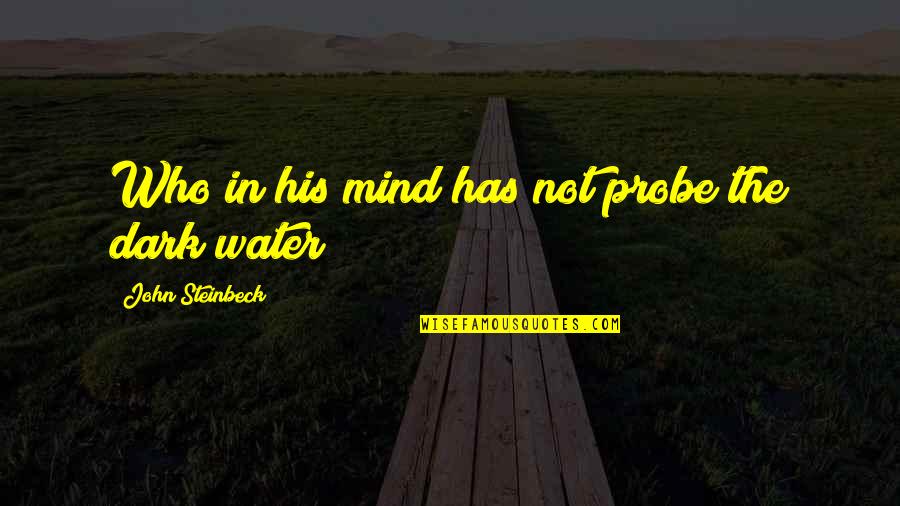 Naggy And Majestic Dentistry Quotes By John Steinbeck: Who in his mind has not probe the Naggy And Majestic Dentistry Quotes By John Steinbeck: Who in his mind has not probe the