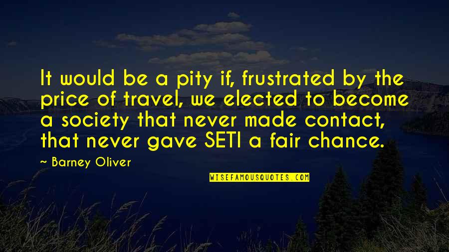 Naggy Girlfriend Quotes By Barney Oliver: It would be a pity if, frustrated by Naggy Girlfriend Quotes By Barney Oliver: It would be a pity if, frustrated by