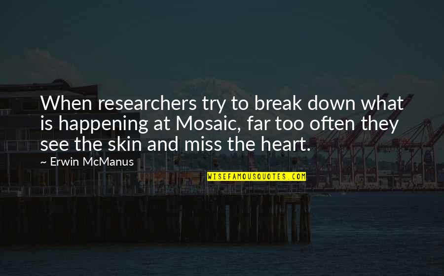 Naghahanap Nang Quotes By Erwin McManus: When researchers try to break down what is Naghahanap Nang Quotes By Erwin McManus: When researchers try to break down what is