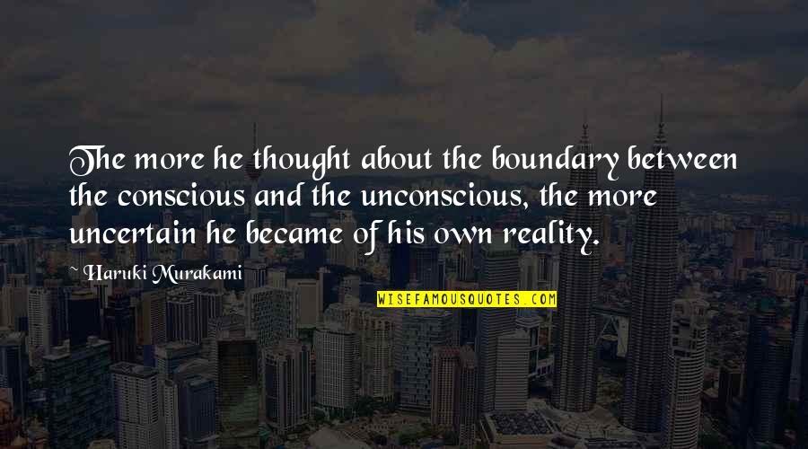 Naghahanap Nang Quotes By Haruki Murakami: The more he thought about the boundary between Naghahanap Nang Quotes By Haruki Murakami: The more he thought about the boundary between