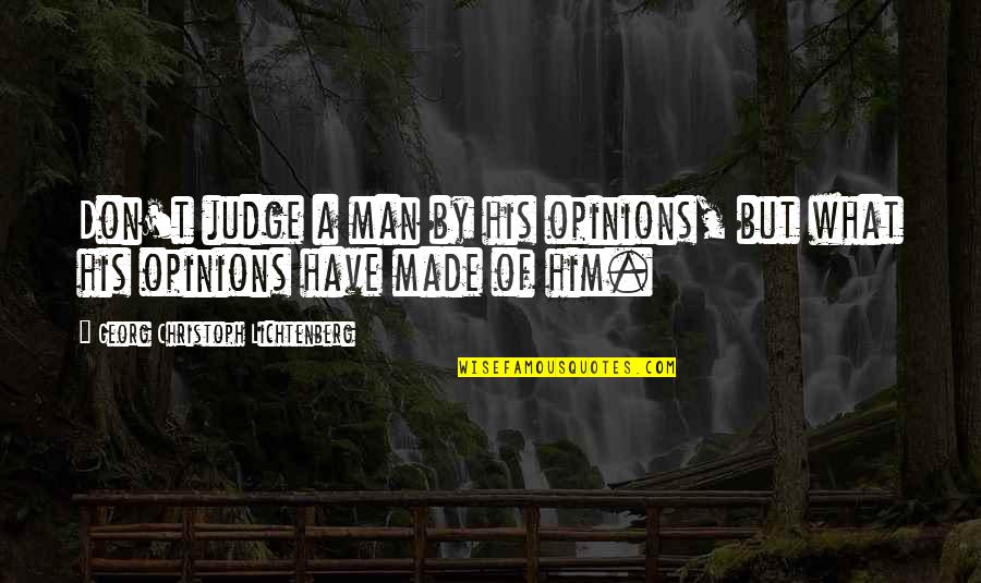 Naghahanap Ng Girlfriend Quotes By Georg Christoph Lichtenberg: Don't judge a man by his opinions, but Naghahanap Ng Girlfriend Quotes By Georg Christoph Lichtenberg: Don't judge a man by his opinions, but