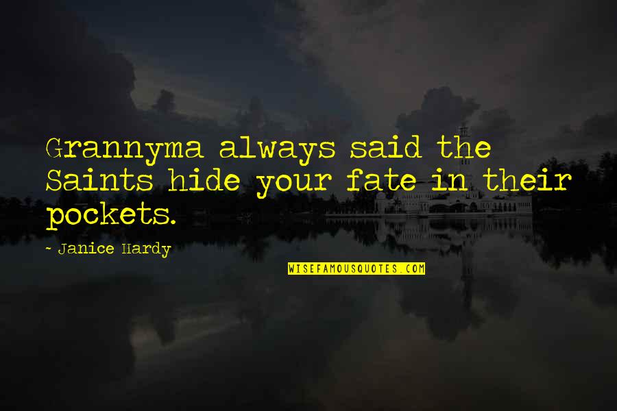 Nagham Abou Quotes By Janice Hardy: Grannyma always said the Saints hide your fate