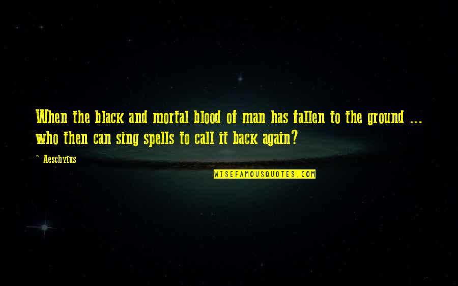 Nagham Jaber Quotes By Aeschylus: When the black and mortal blood of man
