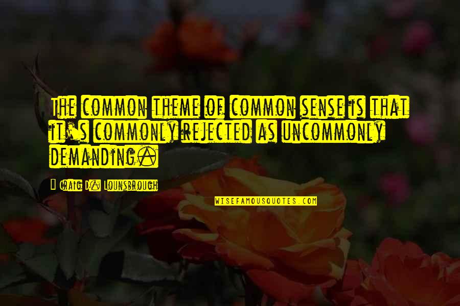 Naghihintay Love Quotes By Craig D. Lounsbrough: The common theme of common sense is that