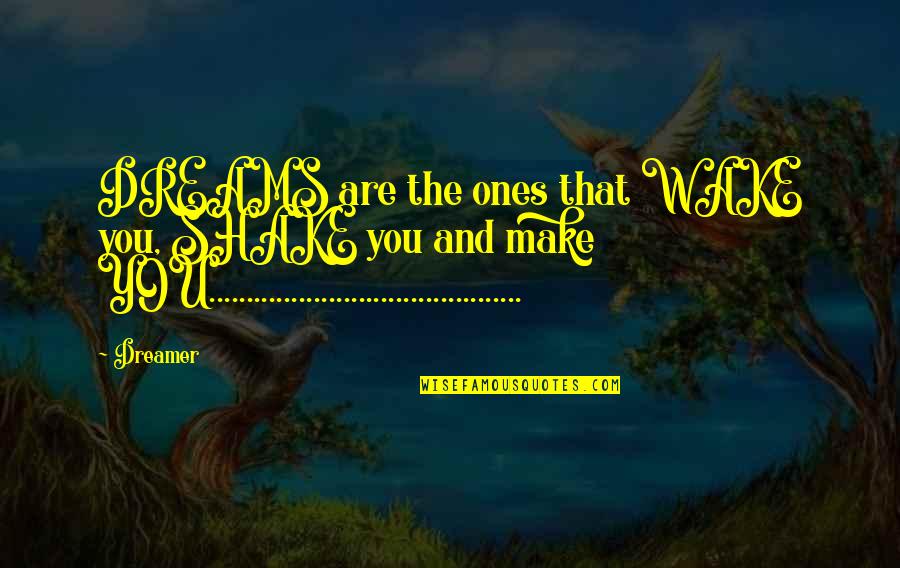 Naghihintay Love Quotes By Dreamer: DREAMS are the ones that WAKE you, SHAKE Naghihintay Love Quotes By Dreamer: DREAMS are the ones that WAKE you, SHAKE