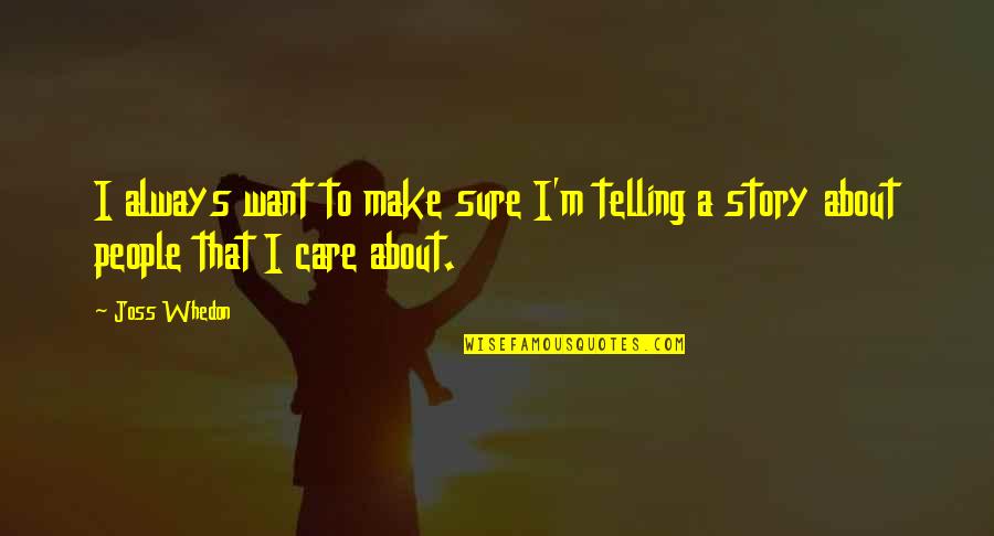 Naghihintay Love Quotes By Joss Whedon: I always want to make sure I'm telling