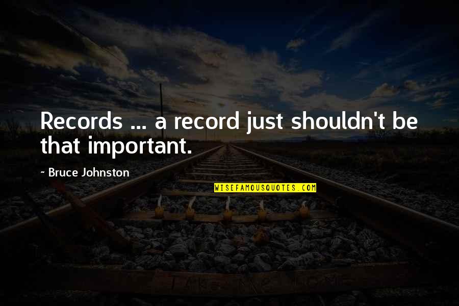 Naghmaty Quotes By Bruce Johnston: Records ... a record just shouldn't be that