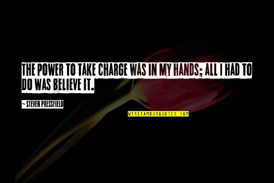 Naghmaty Quotes By Steven Pressfield: The power to take charge was in my Naghmaty Quotes By Steven Pressfield: The power to take charge was in my