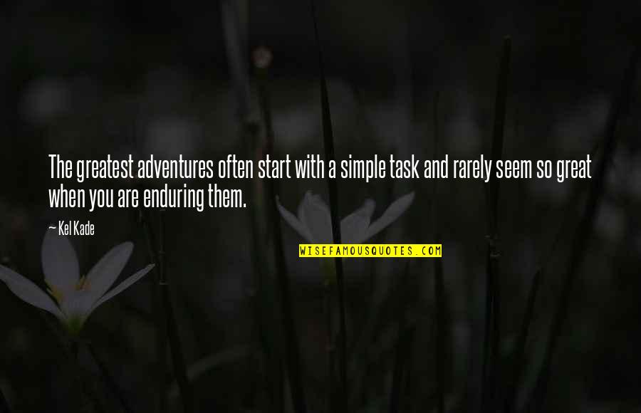 Naghmeh Panahi Quotes By Kel Kade: The greatest adventures often start with a simple
