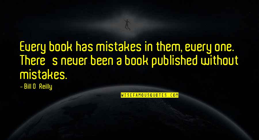 Nagi Aiza Quotes By Bill O'Reilly: Every book has mistakes in them, every one. Nagi Aiza Quotes By Bill O'Reilly: Every book has mistakes in them, every one.