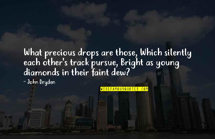 Nagi Aiza Quotes By John Dryden: What precious drops are those, Which silently each Nagi Aiza Quotes By John Dryden: What precious drops are those, Which silently each