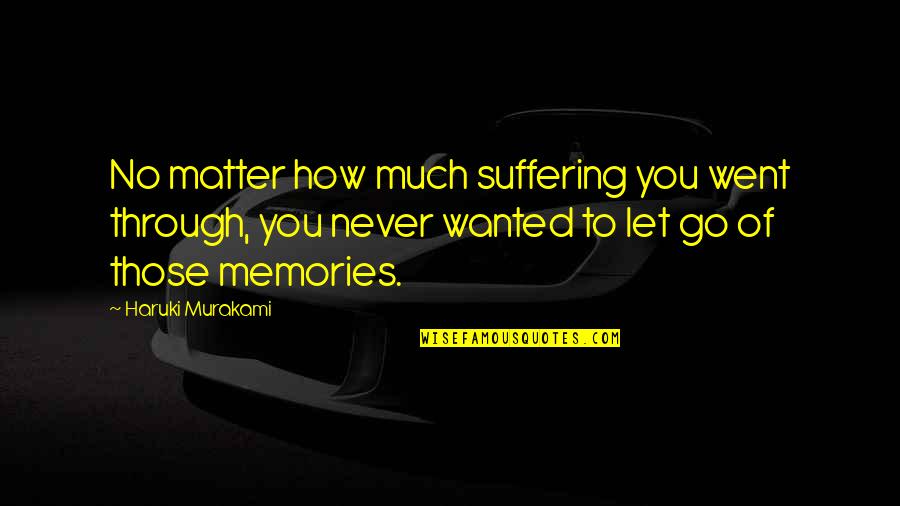 Nagi No Asukara Manaka Quotes By Haruki Murakami: No matter how much suffering you went through,