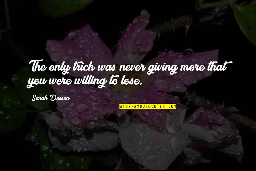 Nagiging Mahusay Quotes By Sarah Dessen: The only trick was never giving more that