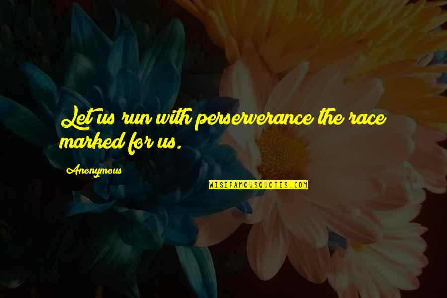 Nagin 1 Quotes By Anonymous: Let us run with perserverance the race marked