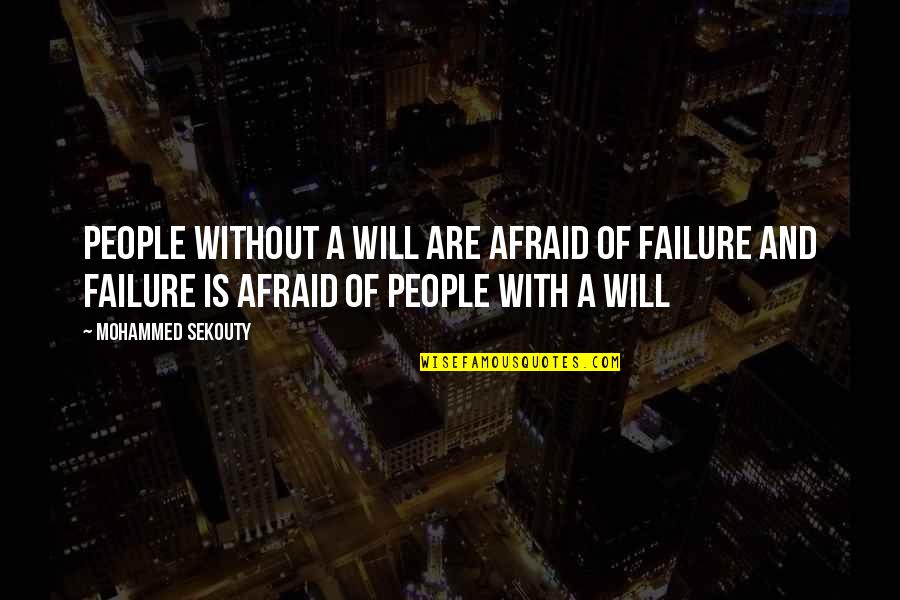 Nagin 1 Quotes By Mohammed Sekouty: People without a will are afraid of failure