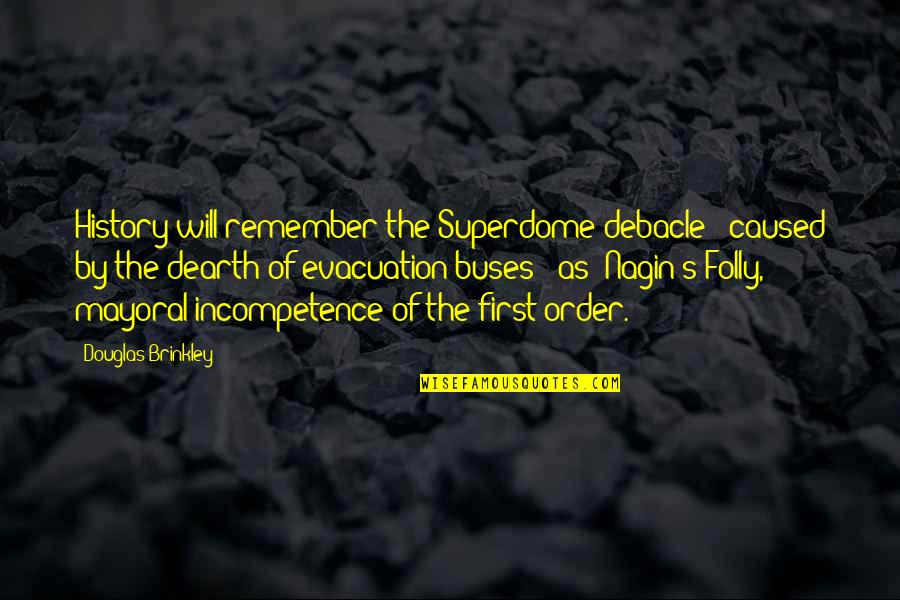 Nagin 3 Quotes By Douglas Brinkley: History will remember the Superdome debacle - caused Nagin 3 Quotes By Douglas Brinkley: History will remember the Superdome debacle - caused