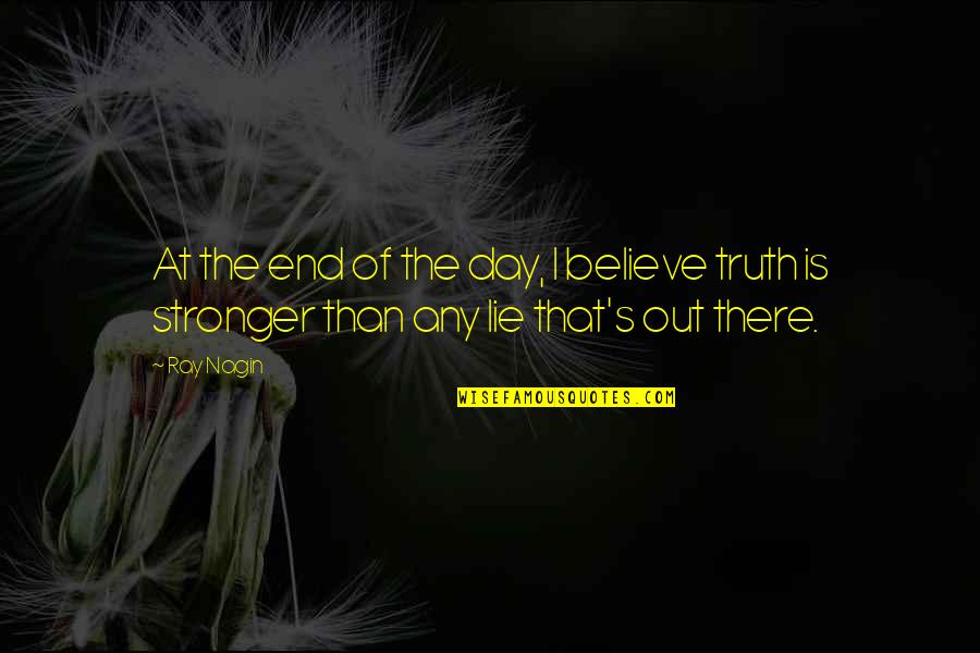 Nagin 4 Quotes By Ray Nagin: At the end of the day, I believe