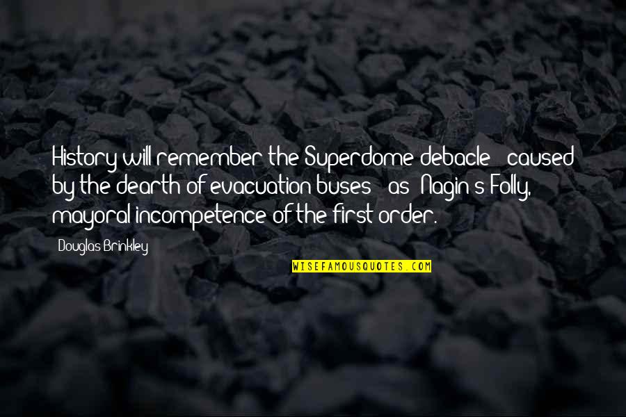 Nagin Quotes By Douglas Brinkley: History will remember the Superdome debacle - caused